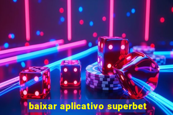 baixar aplicativo superbet